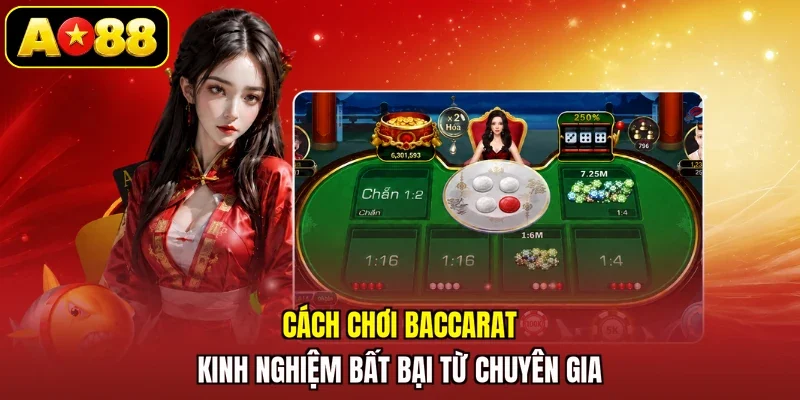 Cách chơi Baccarat kinh nghiệm bất bại từ chuyên gia
