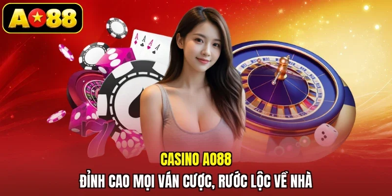 Casino AO88 - Đỉnh Cao Mọi Ván Cược, Rước Lộc Về Nhà