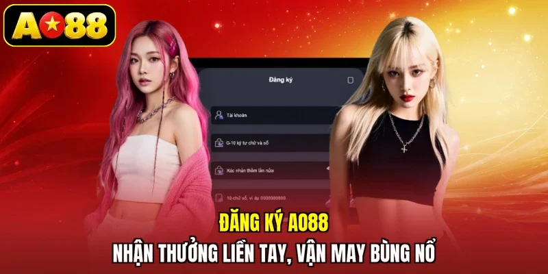 Đăng Ký AO88 - Nhận Thưởng Liền Tay, Vận May Bùng Nổ