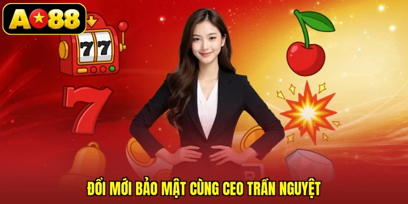 Đổi mới bảo mật cùng CEO Trần Nguyệt