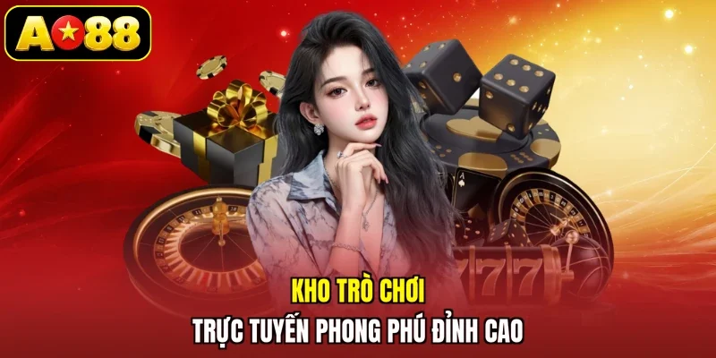 Kho trò chơi trực tuyến phong phú đỉnh cao