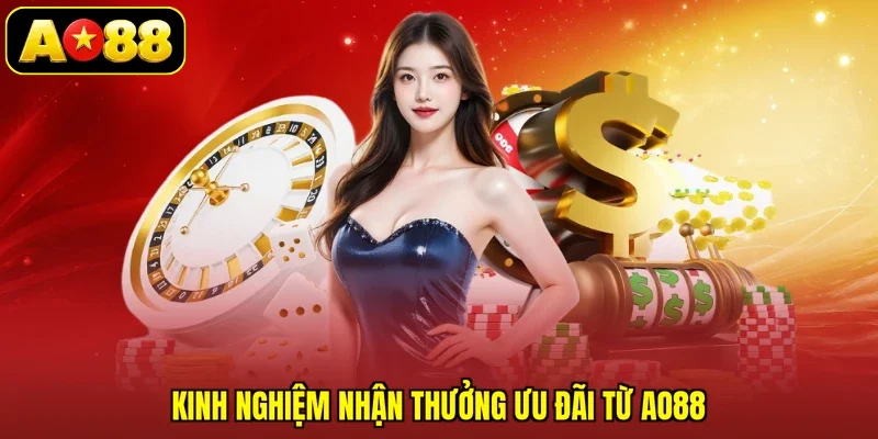Kinh nghiệm nhận thưởng ưu đãi từ AO88