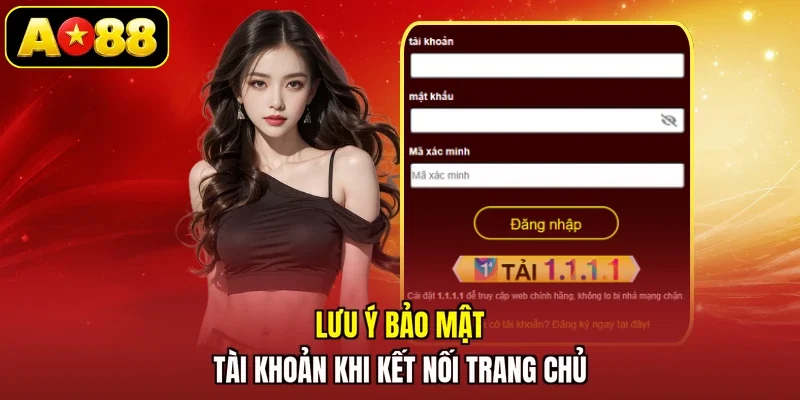 Lưu ý bảo mật tài khoản khi kết nối trang chủ