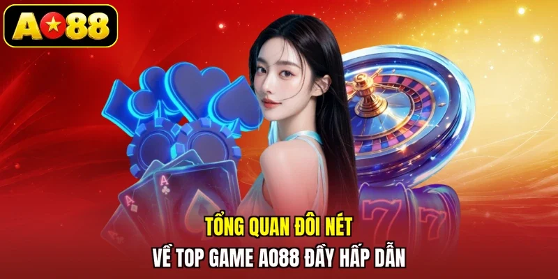 Tổng quan đôi nét về top game AO88 đầy hấp dẫn